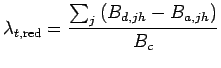 $\displaystyle \lambda_{t,\text{red}} = \frac{\sum_j \left(B_{d,jh} - B_{a,jh}\right)}{B_c}$