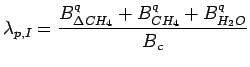 $\displaystyle \lambda_{p,I} = \frac{B^q_{\Delta CH_4} + B^q_{CH_4} + B^q_{H_2O}}{B_c}$