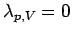 $\displaystyle \lambda_{p,V} = 0$