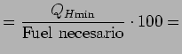 $\displaystyle = \displaystyle \frac{Q_{H\text{min}}}{\text{Fuel necesario}}\cdot100=$