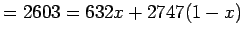 $\displaystyle = 2603 = 632x+2747(1-x)$