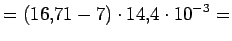 $\displaystyle = (16.71-7)\cdot14.4\cdot10^{-3} =$