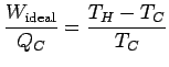 $\displaystyle \frac{W_\text{ideal}}{Q_C} = \frac{T_H-T_C}{T_C}$