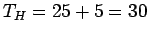 $ T_H = 25 + 5=30$