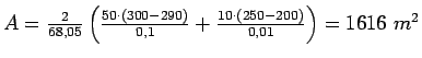 $ A=\frac{2}{68.05}\left(\frac{50\cdot(300-290)}{0.1}+\frac{10\cdot(250-200)}{0.01}\right)=1616  m^2$