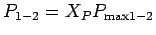 $\displaystyle P_{1-2} = X_P P_{\text{max}1-2}$