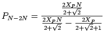 $\displaystyle P_{N-2N} = \frac{\frac{2X_P N}{2+\sqrt{2}}}{\frac{2X_P N}{2+\sqrt{2}} -\frac{2 X_P}{2+\sqrt{2}+1}}$