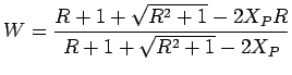 $\displaystyle W = \frac{R+1+\sqrt{R^2+1}-2X_P R}{R+1+\sqrt{R^2+1}-2X_P}$