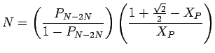 $\displaystyle N = \left(\frac{P_{N-2N}}{1-P_{N-2N}}\right) \left(\frac{1+\frac{\sqrt{2}}{2}-X_P}{X_P}\right)$