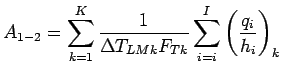 $\displaystyle A_{1-2} = \sum_{k=1}^K \frac{1}{\Delta T_{LMk} F_{Tk}} \sum_{i=i}^I \left (\frac{q_i}{h_i}\right)_k$