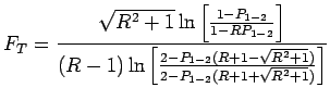 $\displaystyle F_T = \frac{\sqrt{R^2+1}\ln \left[ \frac{1-P_{1-2}}{1-RP_{1-2}}\r...
...n \left[\frac{2-P_{1-2}(R+1-\sqrt{R^2+1})}{2-P_{1-2}(R+1+\sqrt{R^2+1})}\right]}$