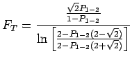 $\displaystyle F_T = \frac{\frac{\sqrt{2} P_{1-2}}{1-P_{1-2}}}{\ln\left[\frac{2-P_{1-2}(2-\sqrt{2})}{2-P_{1-2}(2+\sqrt{2})}\right]}$