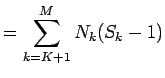 $\displaystyle = \sum_{k=K+1}^M N_k(S_k-1)$