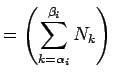 $\displaystyle = \left(\sum_{k=\alpha_i}^{\beta_i} N_k \right)_$