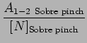 $\displaystyle \frac{A_{1-2  \text{Sobre pinch}}}{[N]_\text{Sobre pinch}}$