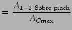 $\displaystyle = \frac{A_{1-2  \text{Sobre pinch}}}{A_{C\text{max}}}$