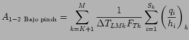 $\displaystyle A_{1-2  \text{Bajo pinch}} = \sum_{k=K+1}^M \frac{1}{\Delta T_{LMk} F_{Tk}}\sum_{i=1}^{S_k} \left(\frac{q_i}{h_i}\right)_k$