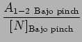 $\displaystyle \frac{A_{1-2  \text{Bajo pinch}}}{[N]_\text{Bajo pinch}}$