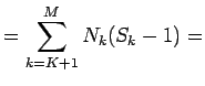 $\displaystyle = \sum_{k=K+1}^M N_k(S_k-1) =$