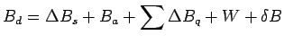 $\displaystyle B_d = \Delta B_s + B_a + \sum \Delta B_q + W + \delta B$