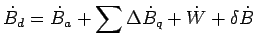 $\displaystyle \dot B_d = \dot B_a + \sum \Delta \dot B_q + \dot W + \delta \dot B$