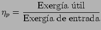 $\displaystyle \eta_p = \frac{\text{Exerga til}}{\text{Exerga de entrada}}$