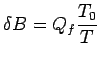 $\displaystyle \delta B = Q_f \frac{T_0}{T}$